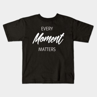 Every moment matters quote Kids T-Shirt